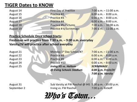 Who’s Town… TIGER Dates to KNOW Practice Schedule Once school Starts: