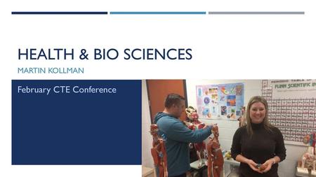 Health & Bio Sciences Martin Kollman February CTE Conference.