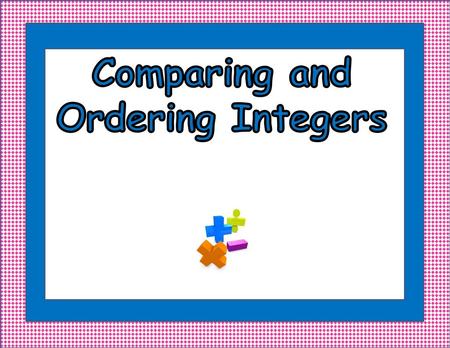 Comparing and Ordering Integers