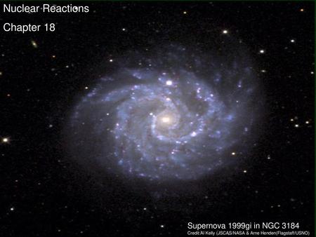 Nuclear Reactions Chapter 18 Supernova 1999gi in NGC 3184