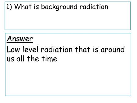 Low level radiation that is around us all the time