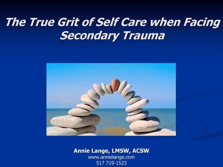 The True Grit of Self Care when Facing Secondary Trauma