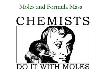 Moles and Formula Mass.