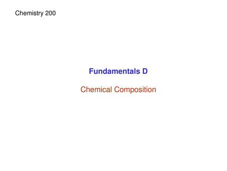 Chemistry 200 Fundamentals D Chemical Composition.