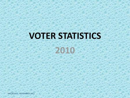 VOTER STATISTICS 2010 MCCBCHST - NOVEMBER 2011.