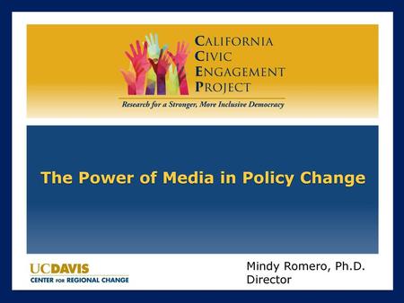 The CCEP’s mission… A non-partisan research and outreach initiative for the state of California The CCEP was established to engage public dialogue on.