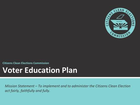 Citizens Clean Elections Commission Voter Education Plan