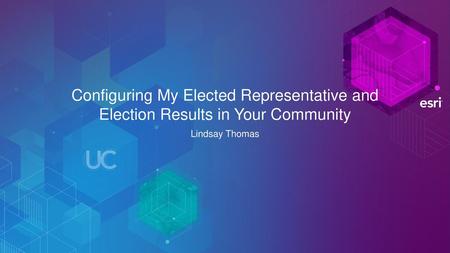 Configuring My Elected Representative and Election Results in Your Community Lindsay Thomas.