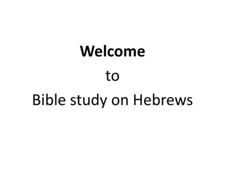 Welcome to Bible study on Hebrews