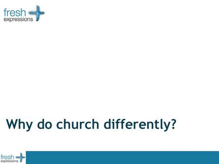 Why do church differently?