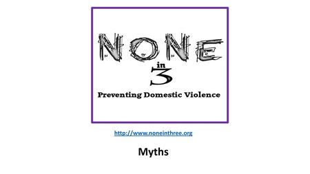 Http://www.noneinthree.org Myths.