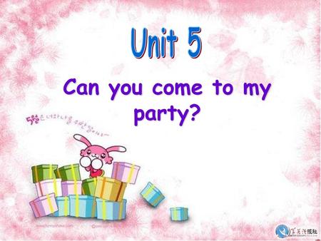 Unit 5 Can you come to my party?.