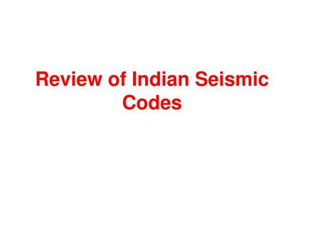 Review of Indian Seismic Codes