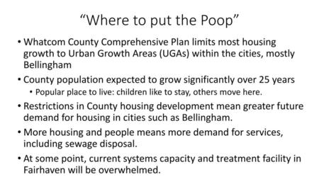 “Where to put the Poop” Whatcom County Comprehensive Plan limits most housing growth to Urban Growth Areas (UGAs) within the cities, mostly Bellingham.