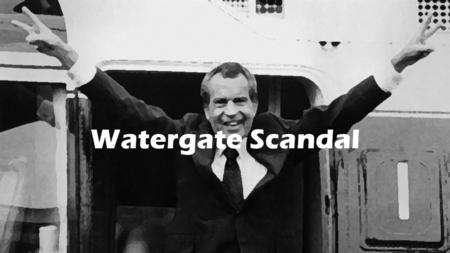 Watergate Scandal.