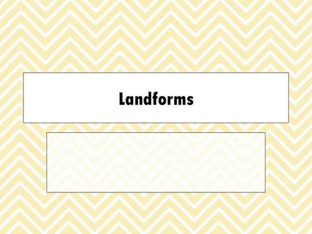 Landforms.