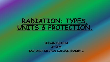 RADIATION: TYPES, UNITS & PROTECTION.