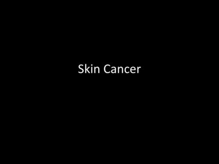 Skin Cancer.