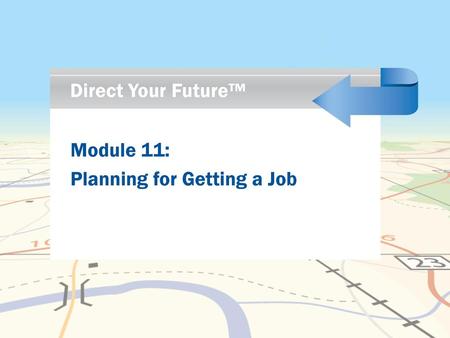 Direct Your Future™ Module 11: Planning for Getting a Job.