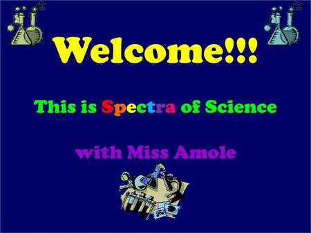 Welcome!!! This is Spectra of Science with Miss Amole