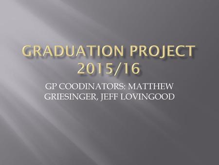 GP COODINATORS: MATTHEW GRIESINGER, JEFF LOVINGOOD