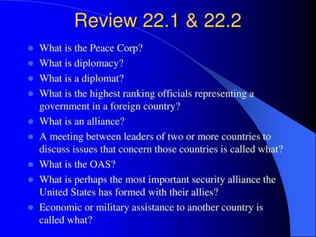 Review 22.1 & 22.2 What is the Peace Corp? What is diplomacy?