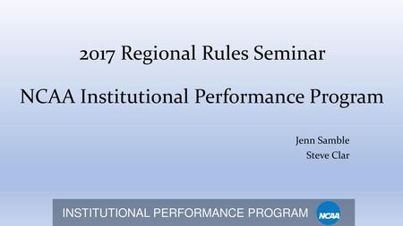 2017 Regional Rules Seminar NCAA Institutional Performance Program