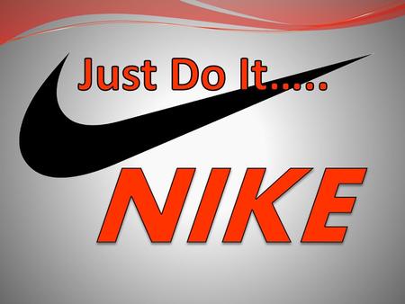 Just Do It….. NIKE.