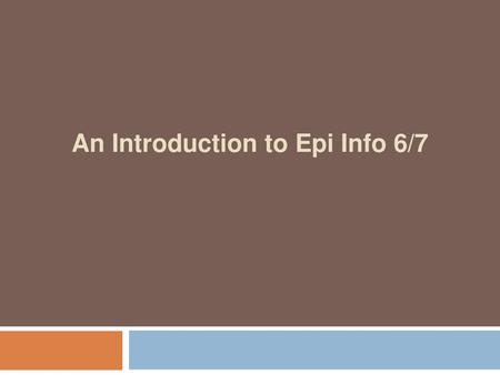 An Introduction to Epi Info 6/7