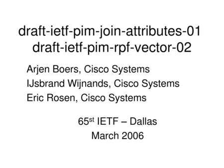 draft-ietf-pim-join-attributes-01 draft-ietf-pim-rpf-vector-02