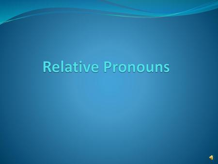 Relative Pronouns.