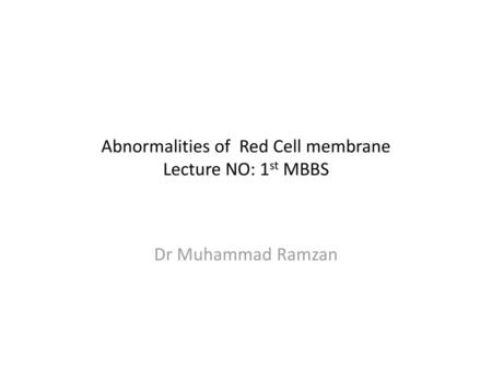 Abnormalities of Red Cell membrane Lecture NO: 1st MBBS