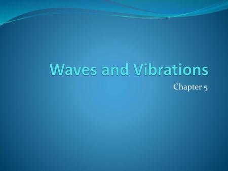 Waves and Vibrations Chapter 5.