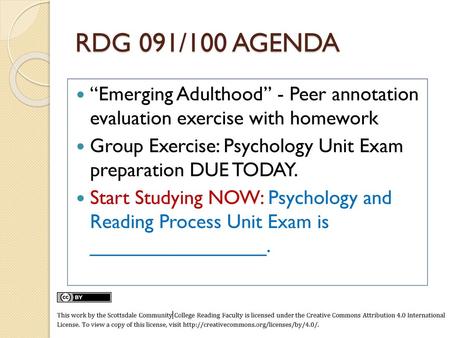 RDG 091/100 AGENDA “Emerging Adulthood” - Peer annotation evaluation exercise with homework Group Exercise: Psychology Unit Exam preparation DUE TODAY.