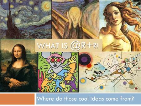 Where do those cool ideas come from?