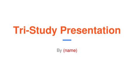 Tri-Study Presentation