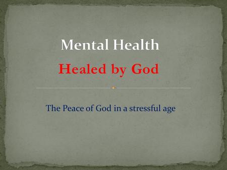 Mental Health Healed by God The Peace of God in a stressful age.