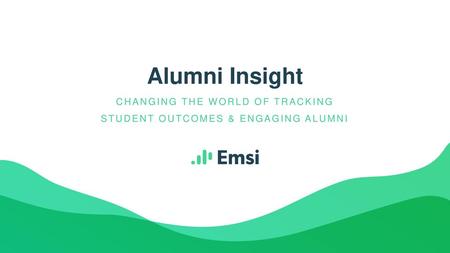 CHANGING THE WORLD OF TRACKING STUDENT OUTCOMES & ENGAGING ALUMNI