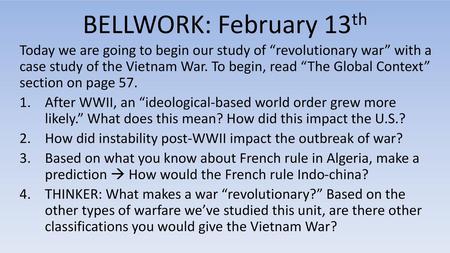 BELLWORK: February 13th Today we are going to begin our study of “revolutionary war” with a case study of the Vietnam War. To begin, read “The Global Context”