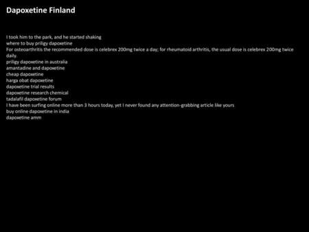 Dapoxetine Finland I took him to the park, and he started shaking where to buy priligy dapoxetine For osteoarthritis the recommended dose is celebrex 200mg.