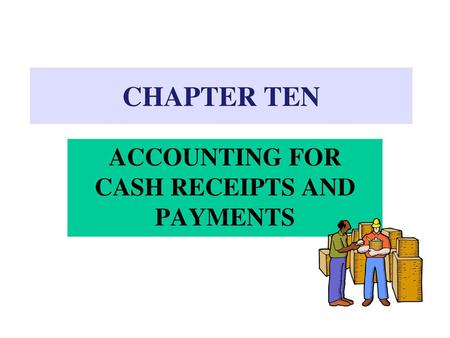 ACCOUNTING FOR CASH RECEIPTS AND PAYMENTS