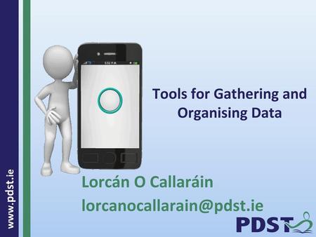 Tools for Gathering and Organising Data