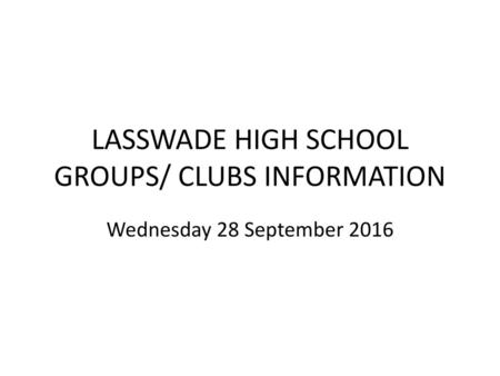 LASSWADE HIGH SCHOOL GROUPS/ CLUBS INFORMATION