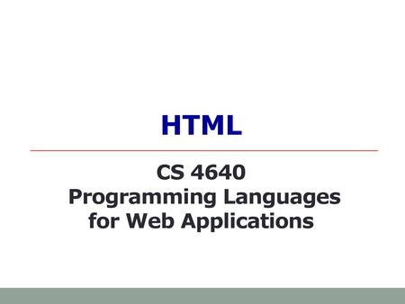 HTML CS 4640 Programming Languages for Web Applications