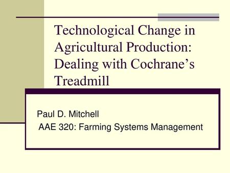 Paul D. Mitchell AAE 320: Farming Systems Management