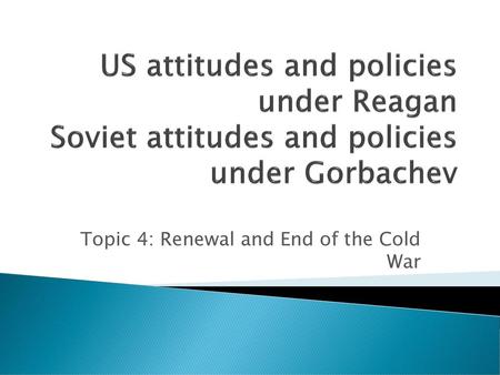 Topic 4: Renewal and End of the Cold War