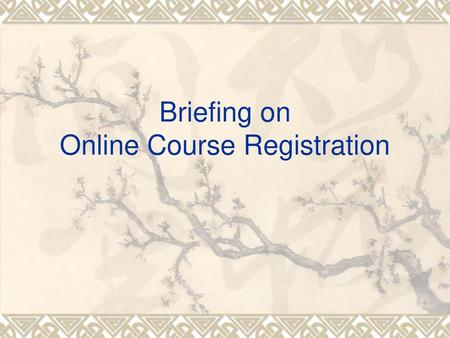 Briefing on Online Course Registration