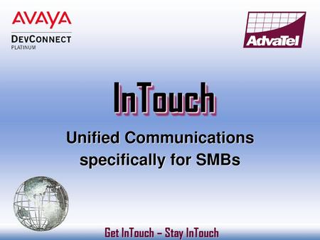 Unified Communications Get InTouch – Stay InTouch