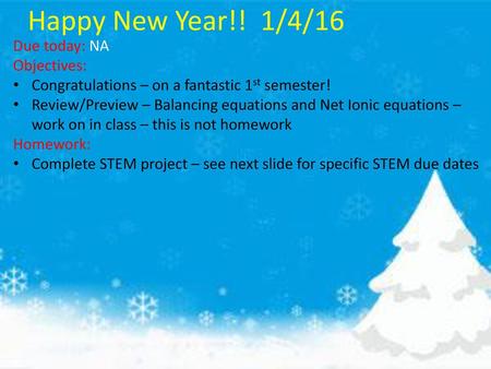 Happy New Year!! 1/4/16 Due today: NA Objectives: