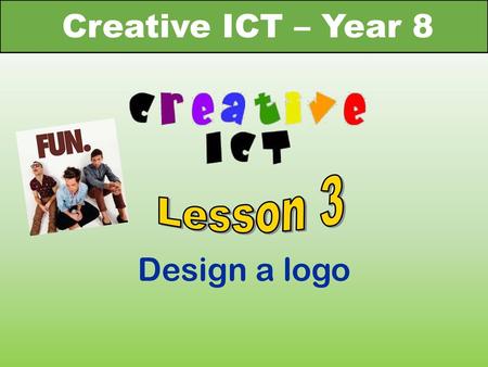 Creative ICT – Year 8 Lesson 3 Design a logo.